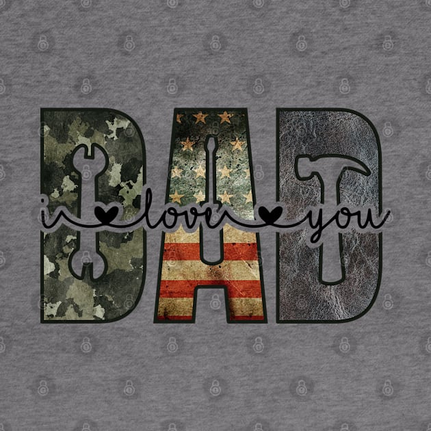 DAD; design for dad; father; fathers; dads; gift for; father's day; love; heart; tools; handyman; mechanic; woodworker; carpenter; camo; American flag; USA; American; dad's birthday; gift for father; gift from child; by Be my good time